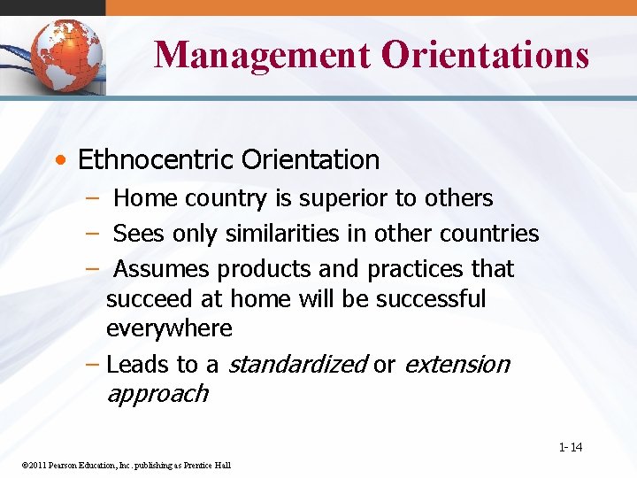 Management Orientations • Ethnocentric Orientation – Home country is superior to others – Sees