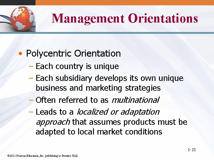 Management Orientations • Polycentric Orientation – Each country is unique – Each subsidiary develops