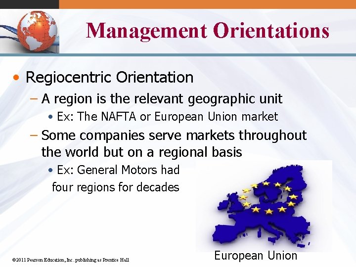 Management Orientations • Regiocentric Orientation – A region is the relevant geographic unit •