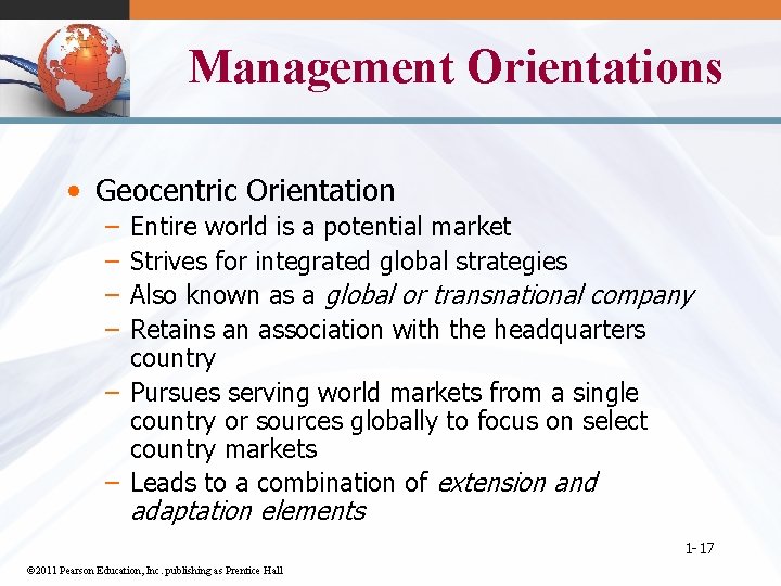 Management Orientations • Geocentric Orientation – – Entire world is a potential market Strives