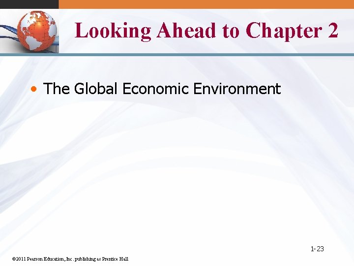 Looking Ahead to Chapter 2 • The Global Economic Environment 1 -23 © 2011