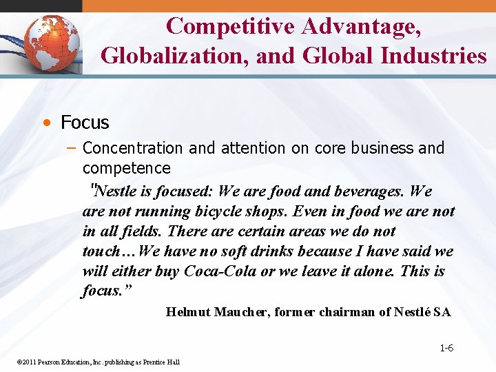 Competitive Advantage, Globalization, and Global Industries • Focus – Concentration and attention on core