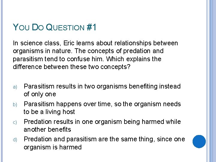 YOU DO QUESTION #1 In science class, Eric learns about relationships between organisms in