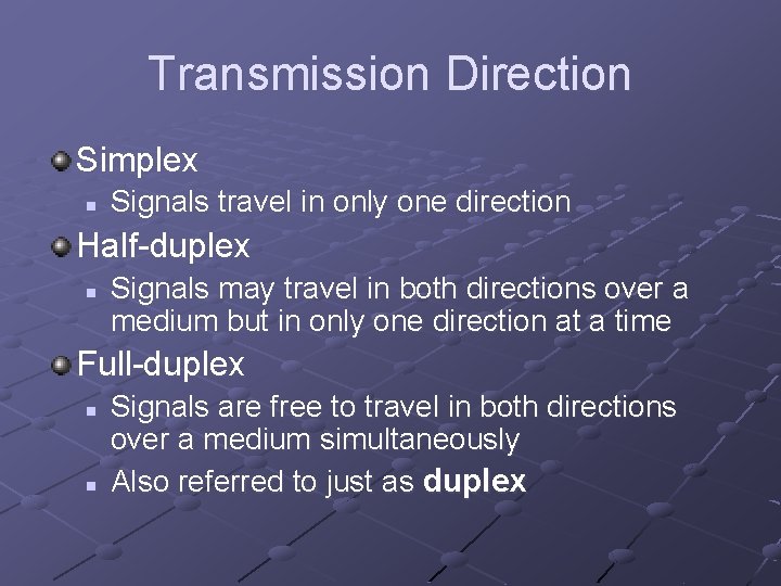 Transmission Direction Simplex n Signals travel in only one direction Half-duplex n Signals may