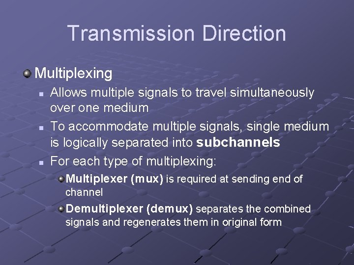 Transmission Direction Multiplexing n n n Allows multiple signals to travel simultaneously over one