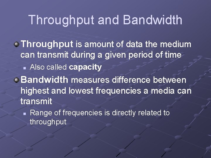 Throughput and Bandwidth Throughput is amount of data the medium can transmit during a