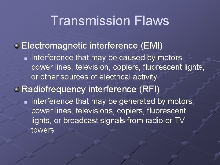 Transmission Flaws Electromagnetic interference (EMI) n Interference that may be caused by motors, power