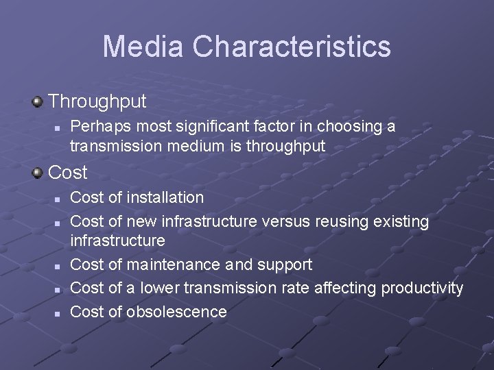 Media Characteristics Throughput n Perhaps most significant factor in choosing a transmission medium is