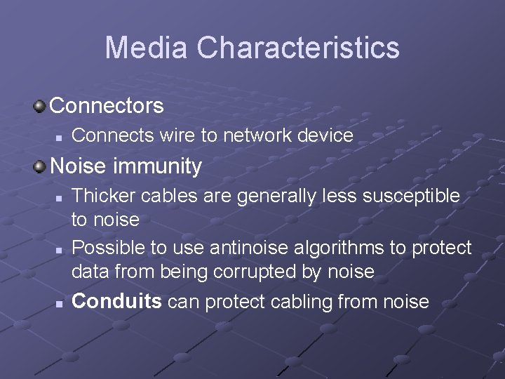 Media Characteristics Connectors n Connects wire to network device Noise immunity n n n