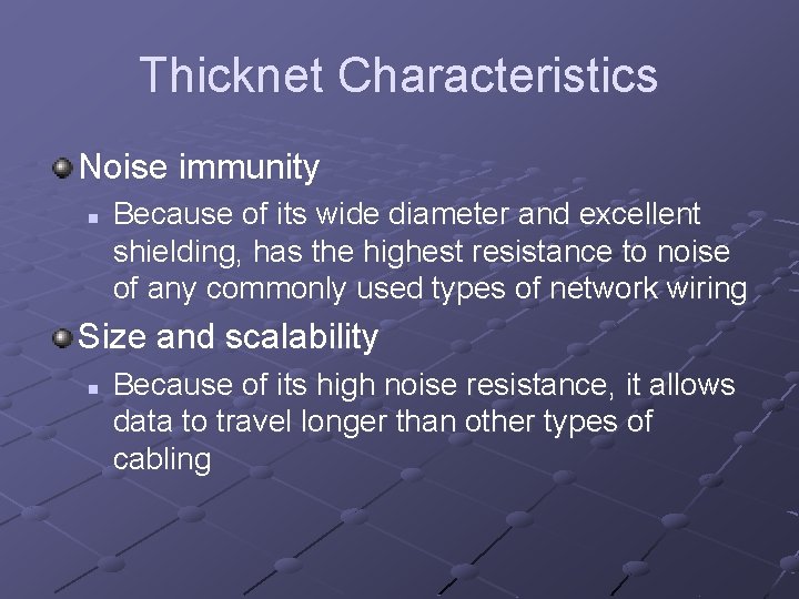 Thicknet Characteristics Noise immunity n Because of its wide diameter and excellent shielding, has