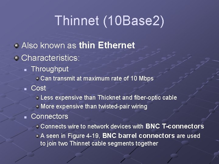 Thinnet (10 Base 2) Also known as thin Ethernet Characteristics: n Throughput Can transmit