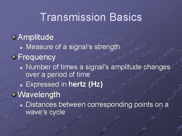 Transmission Basics Amplitude n Measure of a signal’s strength Frequency n n Number of