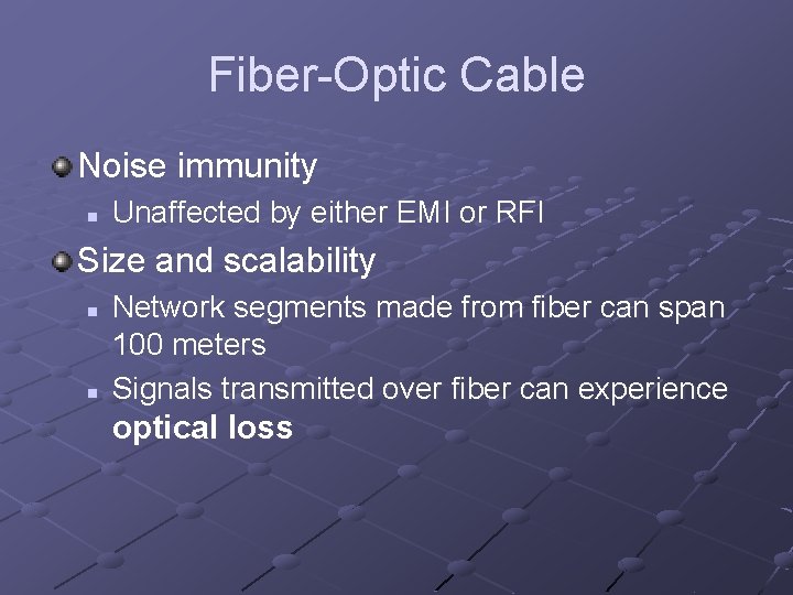 Fiber-Optic Cable Noise immunity n Unaffected by either EMI or RFI Size and scalability