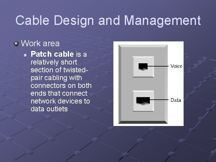 Cable Design and Management Work area n Patch cable is a relatively short section