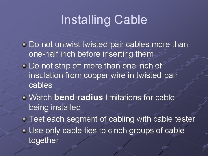 Installing Cable Do not untwisted-pair cables more than one-half inch before inserting them Do