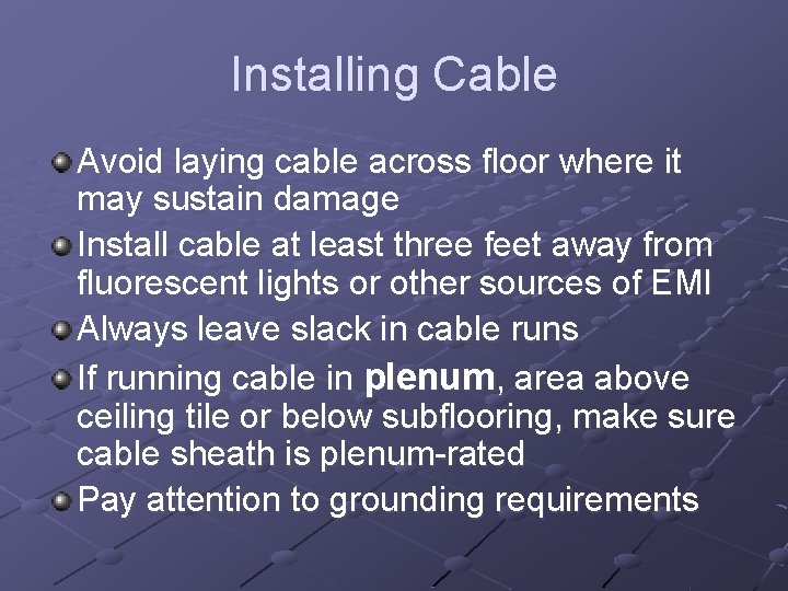 Installing Cable Avoid laying cable across floor where it may sustain damage Install cable