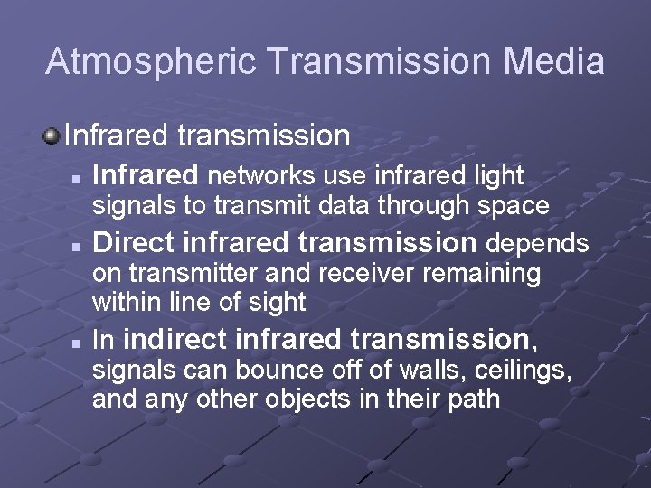 Atmospheric Transmission Media Infrared transmission n Infrared networks use infrared light signals to transmit