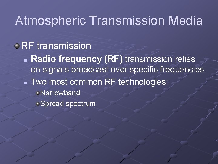 Atmospheric Transmission Media RF transmission n Radio frequency (RF) transmission relies n on signals