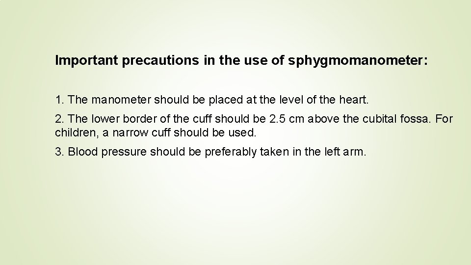 Important precautions in the use of sphygmomanometer: 1. The manometer should be placed at
