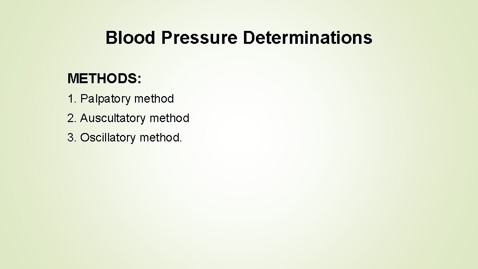 Blood Pressure Determinations METHODS: 1. Palpatory method 2. Auscultatory method 3. Oscillatory method. 