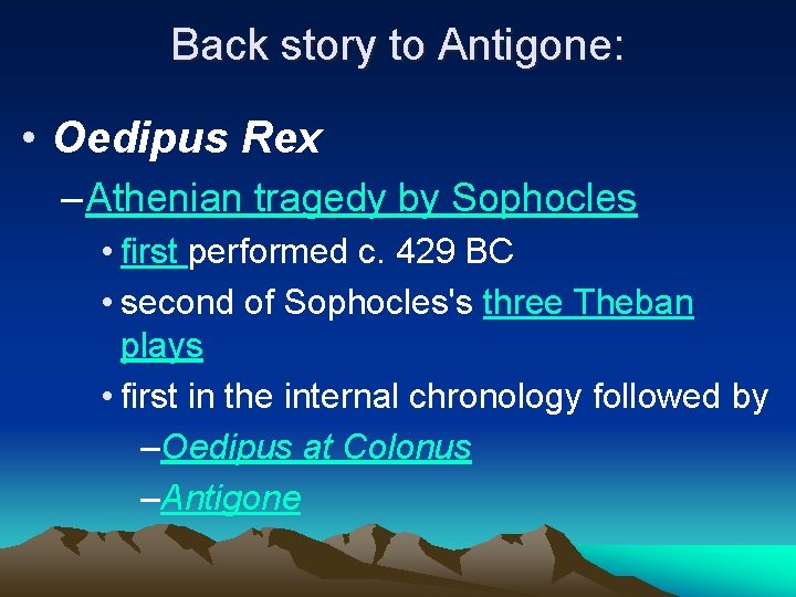 Back story to Antigone: • Oedipus Rex – Athenian tragedy by Sophocles • first