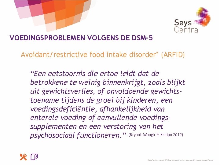 VOEDINGSPROBLEMEN VOLGENS DE DSM-5 Avoidant/restrictive food intake disorder’ (ARFID) “Een eetstoornis die ertoe leidt