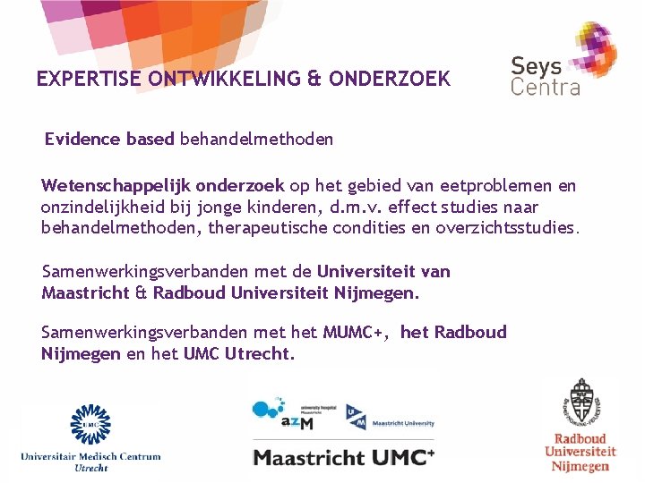 EXPERTISE ONTWIKKELING & ONDERZOEK Evidence based behandelmethoden Wetenschappelijk onderzoek op het gebied van eetproblemen