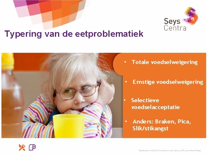 Typering van de eetproblematiek • Totale voedselweigering • Ernstige voedselweigering • Selectieve voedselacceptatie •