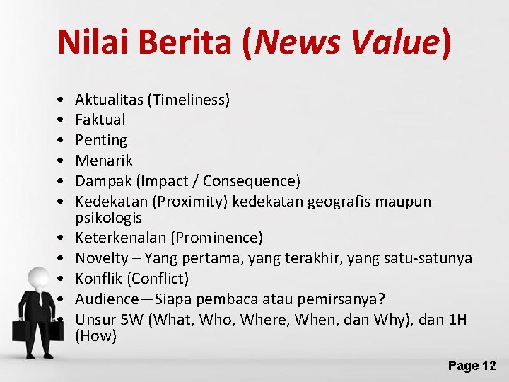 Nilai Berita (News Value) • • • Aktualitas (Timeliness) Faktual Penting Menarik Dampak (Impact