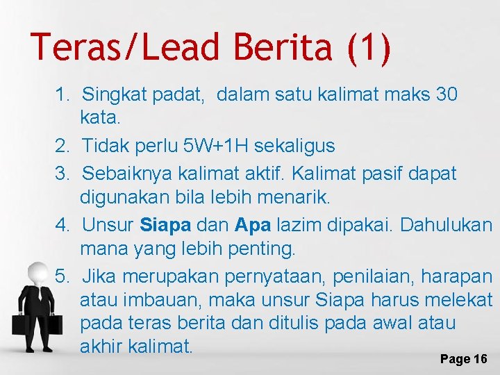 Teras/Lead Berita (1) 1. Singkat padat, dalam satu kalimat maks 30 kata. 2. Tidak