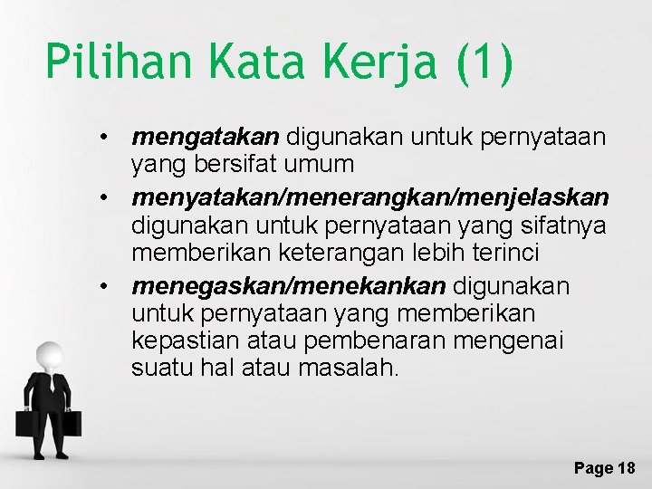 Pilihan Kata Kerja (1) • mengatakan digunakan untuk pernyataan yang bersifat umum • menyatakan/menerangkan/menjelaskan