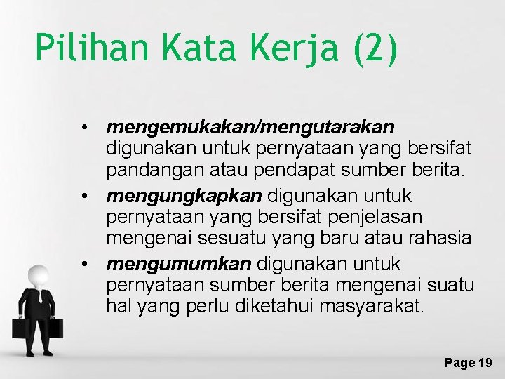 Pilihan Kata Kerja (2) • mengemukakan/mengutarakan digunakan untuk pernyataan yang bersifat pandangan atau pendapat