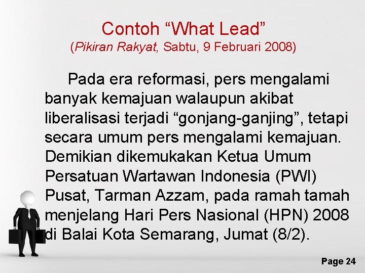 Contoh “What Lead” (Pikiran Rakyat, Sabtu, 9 Februari 2008) Pada era reformasi, pers mengalami