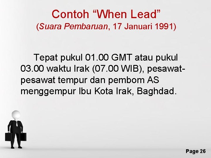 Contoh “When Lead” (Suara Pembaruan, 17 Januari 1991) Tepat pukul 01. 00 GMT atau