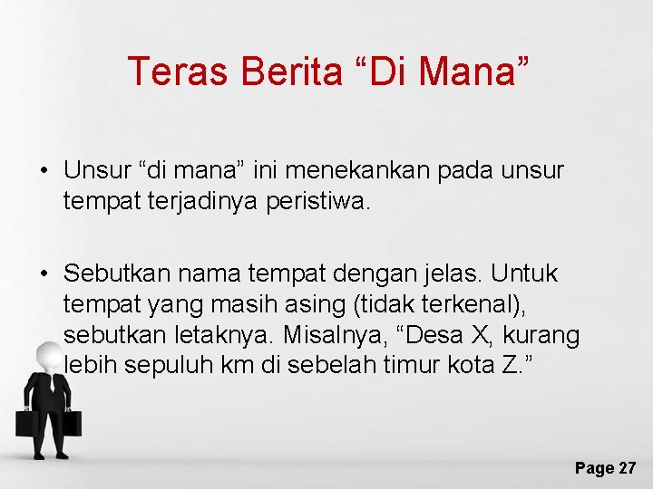 Teras Berita “Di Mana” • Unsur “di mana” ini menekankan pada unsur tempat terjadinya