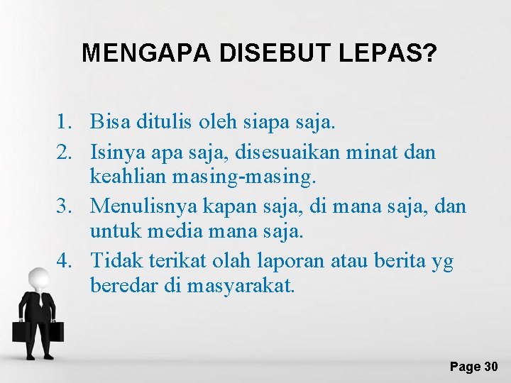 MENGAPA DISEBUT LEPAS? 1. Bisa ditulis oleh siapa saja. 2. Isinya apa saja, disesuaikan