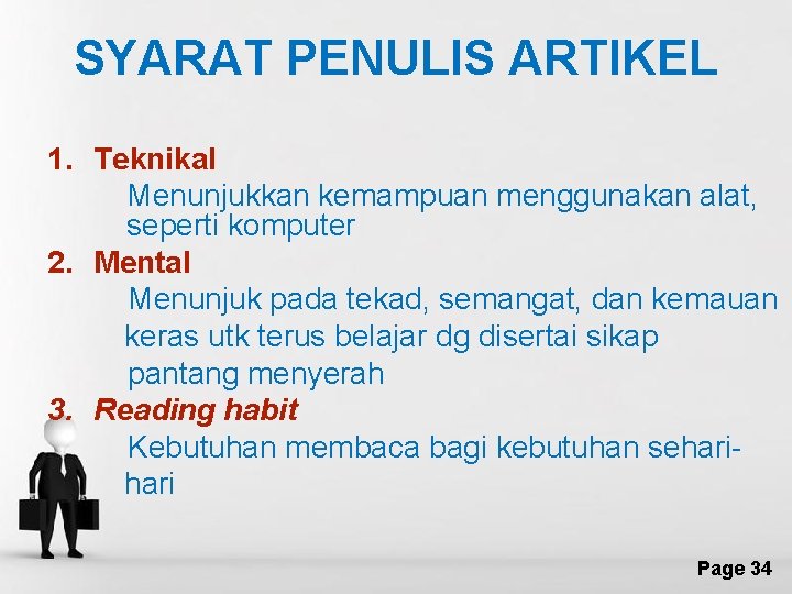 SYARAT PENULIS ARTIKEL 1. Teknikal Menunjukkan kemampuan menggunakan alat, seperti komputer 2. Mental Menunjuk