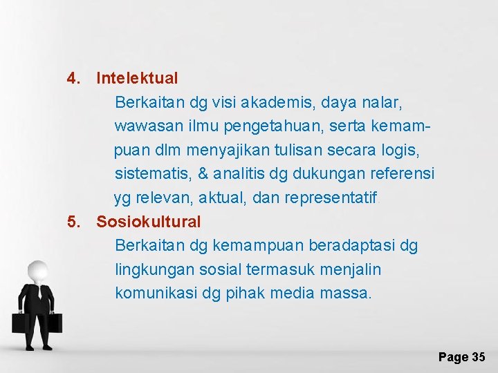 4. Intelektual Berkaitan dg visi akademis, daya nalar, wawasan ilmu pengetahuan, serta kemampuan dlm