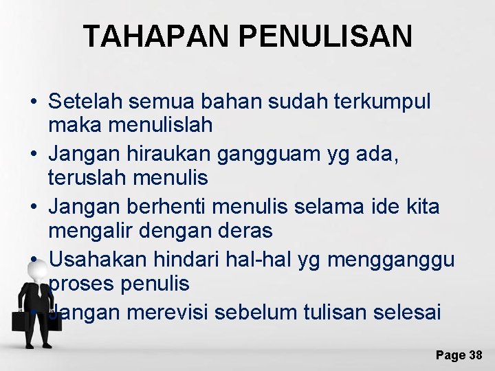 TAHAPAN PENULISAN • Setelah semua bahan sudah terkumpul maka menulislah • Jangan hiraukan gangguam