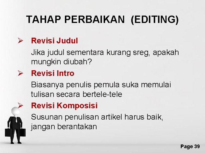 TAHAP PERBAIKAN (EDITING) Ø Revisi Judul Jika judul sementara kurang sreg, apakah mungkin diubah?