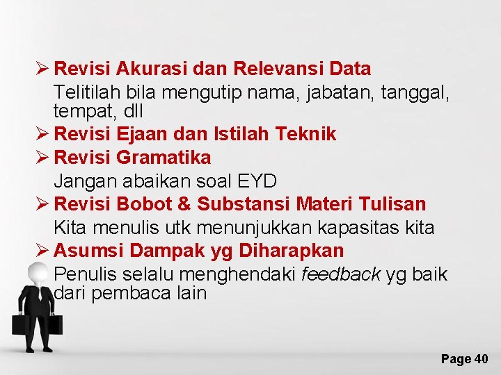 Ø Revisi Akurasi dan Relevansi Data Telitilah bila mengutip nama, jabatan, tanggal, tempat, dll