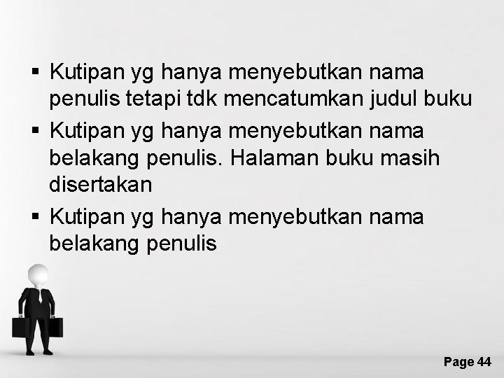 § Kutipan yg hanya menyebutkan nama penulis tetapi tdk mencatumkan judul buku § Kutipan