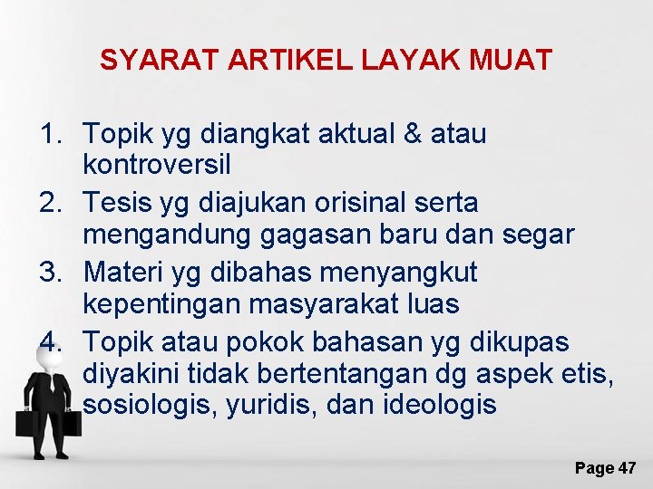 SYARAT ARTIKEL LAYAK MUAT 1. Topik yg diangkat aktual & atau kontroversil 2. Tesis