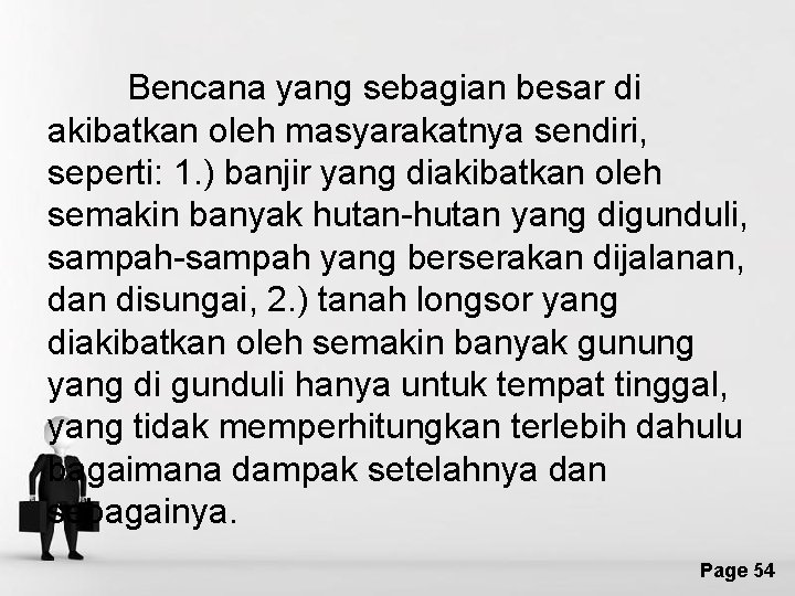 Bencana yang sebagian besar di akibatkan oleh masyarakatnya sendiri, seperti: 1. ) banjir yang