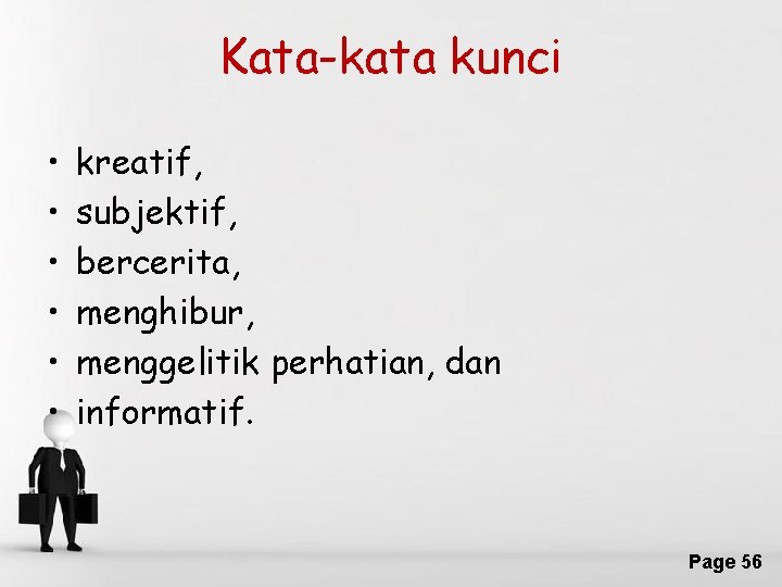 Kata-kata kunci • • • kreatif, subjektif, bercerita, menghibur, menggelitik perhatian, dan informatif. Free