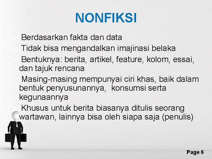 NONFIKSI Berdasarkan fakta dan data Tidak bisa mengandalkan imajinasi belaka Bentuknya: berita, artikel, feature,