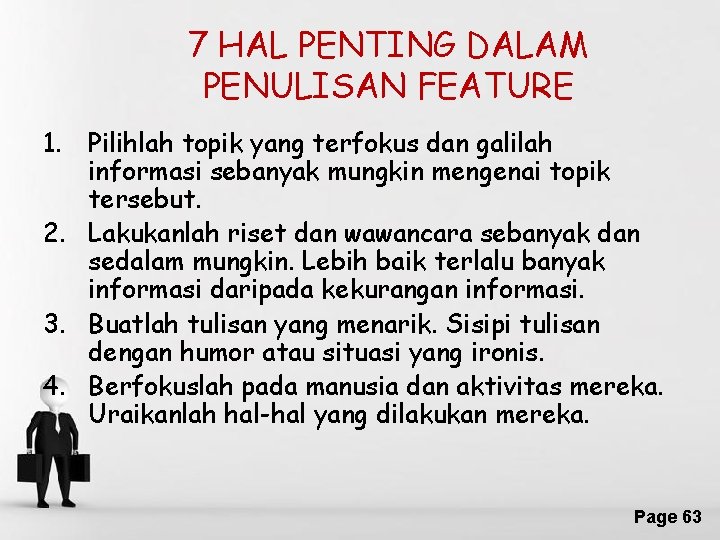 7 HAL PENTING DALAM PENULISAN FEATURE 1. Pilihlah topik yang terfokus dan galilah informasi