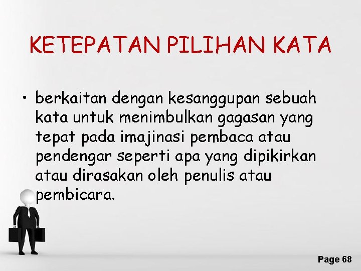 KETEPATAN PILIHAN KATA • berkaitan dengan kesanggupan sebuah kata untuk menimbulkan gagasan yang tepat