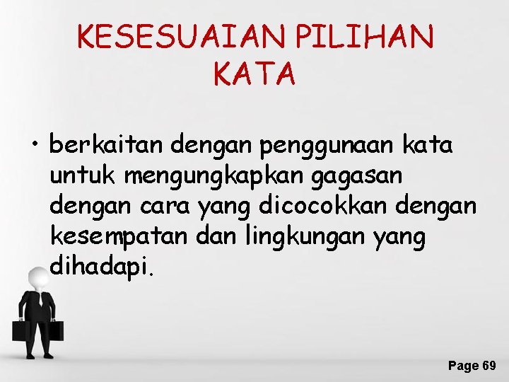 KESESUAIAN PILIHAN KATA • berkaitan dengan penggunaan kata untuk mengungkapkan gagasan dengan cara yang