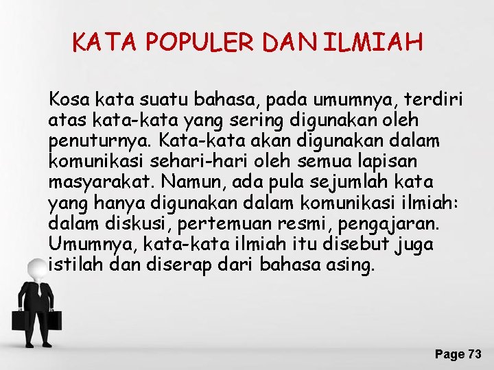 KATA POPULER DAN ILMIAH Kosa kata suatu bahasa, pada umumnya, terdiri atas kata-kata yang